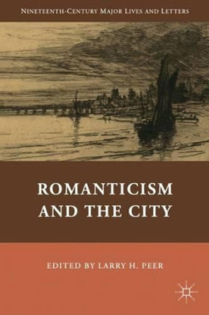 Romanticism and the City by Larry H. Peer 9780230108837