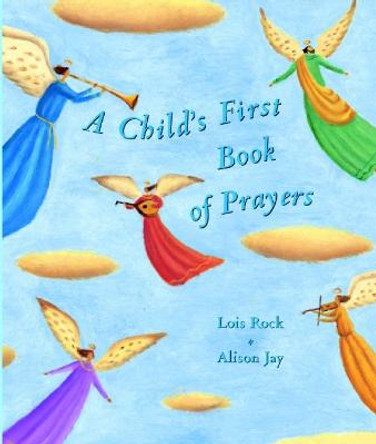 A Child's First Book of Prayers by Lois Rock