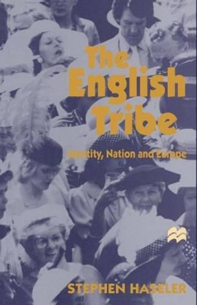 The English Tribe: Identity, Nation and Europe by Stephen Haseler 9780333658390