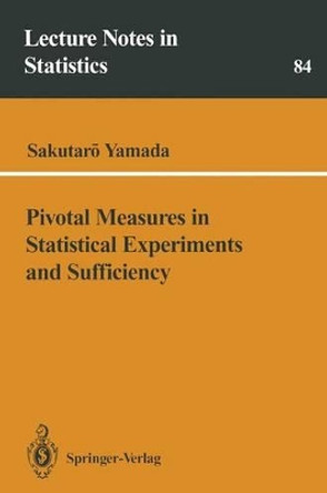 Pivotal Measures in Statistical Experiments and Sufficiency by Sakutaro Yamada 9780387942162