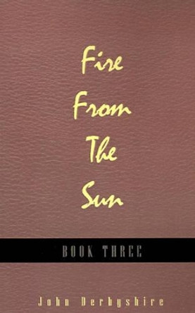 Fire from the Sun by John Derbyshire 9780738847221