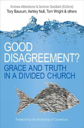 Good Disagreement?: Grace and truth in a divided church by Andrew Atherstone