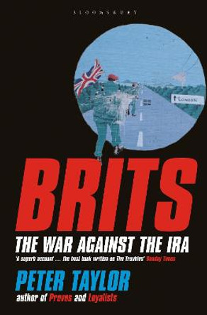 Brits: The War Against the IRA by Peter Taylor