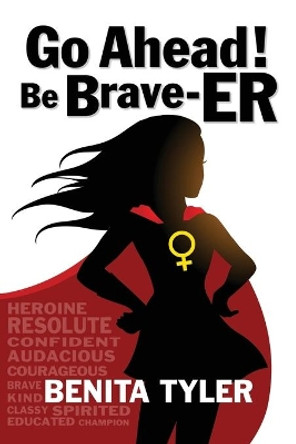 Go Ahead! Be Brave-ER by Benita Anne Tyler 9780985696498