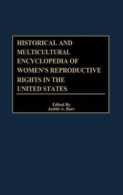 Historical and Multicultural Encyclopedia of Women's Reproductive Rights in the United States by Judith A. Baer 9780313306440