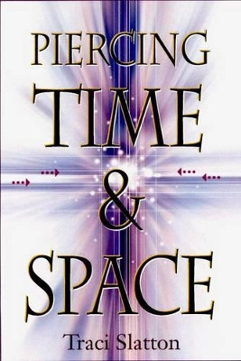Piercing Time and Space by Traci Slatton 9780876045077