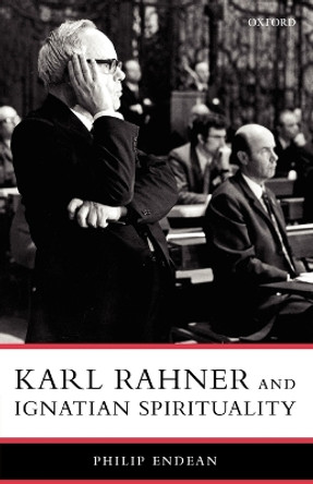 Karl Rahner and Ignatian Spirituality by Philip Endean 9780199275892