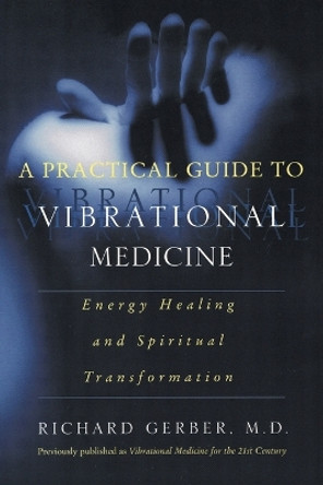 A Practical Guide To Vibrational Medicine by Richard Gerber 9780060959371