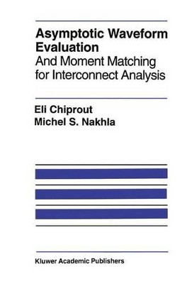 Asymptotic Waveform Evaluation: And Moment Matching for Interconnect Analysis by Eli Chiprout 9780792394136