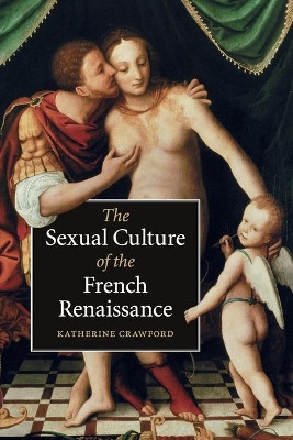 The Sexual Culture of the French Renaissance by Katherine Crawford 9780521749503