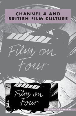 Channel 4 and British Film Culture: Journal of British Cinema and Television Volume 11, Issue 4 by Paul McDonald