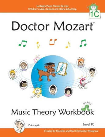 Doctor Mozart Music Theory Workbook Level 1C: In-Depth Piano Theory Fun for Music Lessons and Home Schooling by Paul Christopher Musgrave 9780978127749