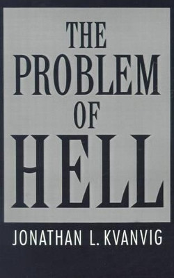The Problem of Hell by Jonathan L. Kvanvig 9780195084870