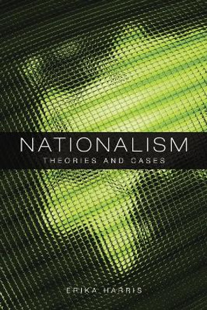 Nationalism: Theories and Cases by Erika Harris
