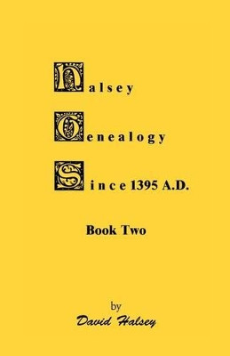 Halsey Genealogy Since 1395 A. D., Book Two by David Halsey 9780788414329