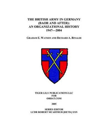 The British Army in Germany: An Organizational History 1947-2004 by Graham Watson 9780972029698 The British Army in Germany: An Organizational History 1947-2004 by Graham Watson 9780972029698
