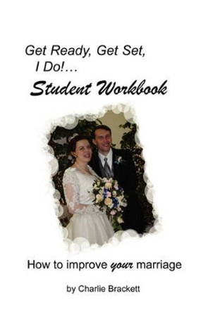 Get Ready, Get Set, I Do! Student Workbook by Charlie Brackett 9780977957712
