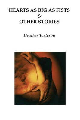 Hearts as Big as Fists & Other Stories Heather Tosteson 9780979655210
