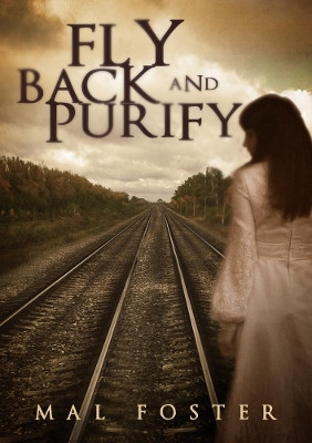 Fly Back  and Purify by Mal Foster 9780244316082