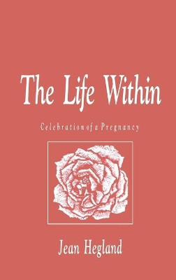 The Life Within: Celebration of a Pregnancy by Jean Hegland 9780896031968