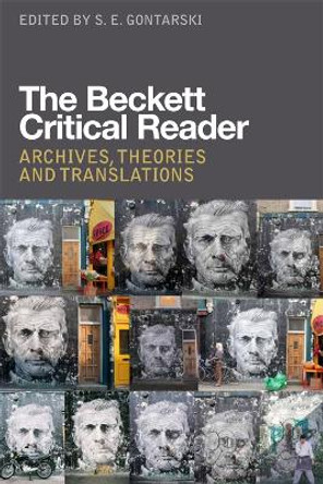 The Beckett Critical Reader: Archives, Theories and Translations by Professor Stanley E. Gontarski