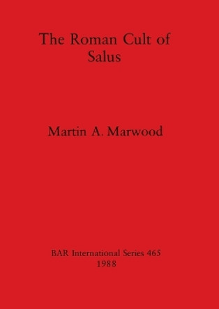 The Roman Cult of Salus by Martin A. Marwood 9780860545965