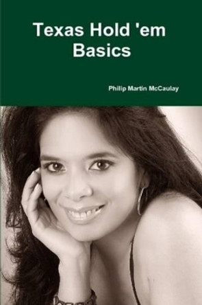 Texas Hold 'em Basics by Philip Martin McCaulay 9780557192458