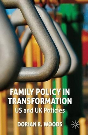 Family Policy in Transformation: US and UK Policies by D. Woods 9780230277816