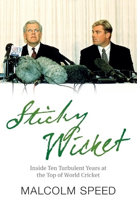 Sticky Wicket: A Decade of Change in World Cricket by Malcolm Speed 9780732293390
