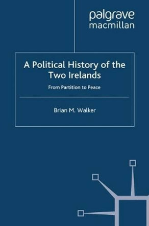 A Political History of the Two Irelands: From Partition to Peace by B. Walker 9780230361478 A Political History of the Two Irelands: From Partition to Peace by B. Walker 9780230361478