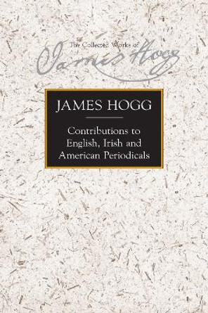 Contributions to English, Irish and American Periodicals by James Hogg