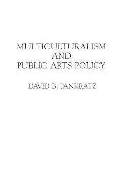 Multiculturalism and Public Arts Policy by David B. Pankratz 9780897893619