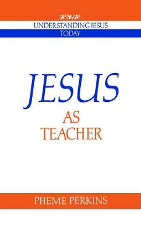 Jesus as Teacher by Pheme Perkins 9780521366953