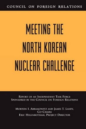 Meeting the North Korean Nuclear Challenge: Independent Task Force Report by Morton Abramowitz 9780876093313