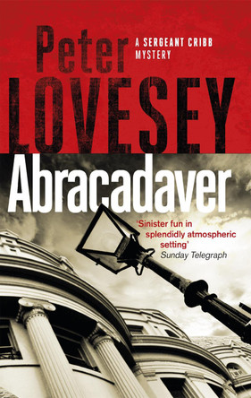 Abracadaver: The Third Sergeant Cribb Mystery Peter Lovesey 9780751572605 Abracadaver: The Third Sergeant Cribb Mystery Peter Lovesey 9780751572605
