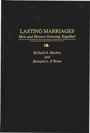 Lasting Marriages: Men and Women Growing Together by Richard A. Mackey 9780275950750