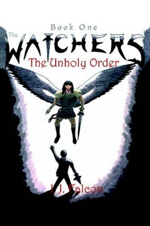 The Watchers: The Unholy Order by J J Falcon 9780595780945