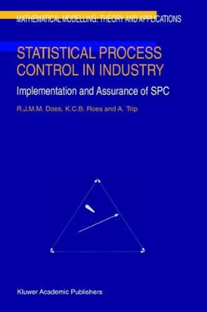 Statistical Process Control in Industry: Implementation and Assurance of SPC by R.J.M.M. Does 9780792355700