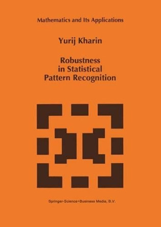 Robustness in Statistical Pattern Recognition by Y. Kharin 9780792342670