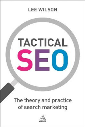 Tactical SEO: The Theory and Practice of Search Marketing by Lee Wilson