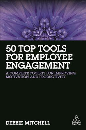 50 Top Tools for Employee Engagement: A Complete Toolkit for Improving Motivation and Productivity by Debbie Mitchell