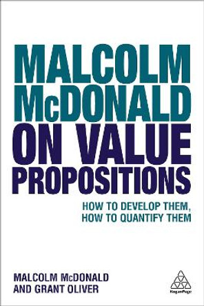 Malcolm McDonald on Value Propositions: How to Develop Them, How to Quantify Them by Malcolm McDonald