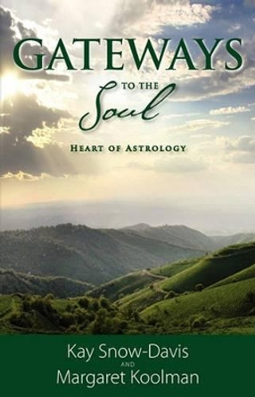 Gateways To The Soul: Heart of Astrology by Kay Snow-Davis 9780977195121