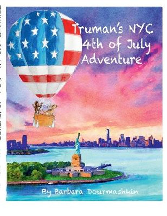Truman's NYC Fourth of July Adventure by Barbara Dourmashkin 9780989406031