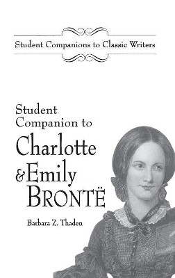 Student Companion to Charlotte and Emily Bronte by Barbara Z. Thaden 9780313310539