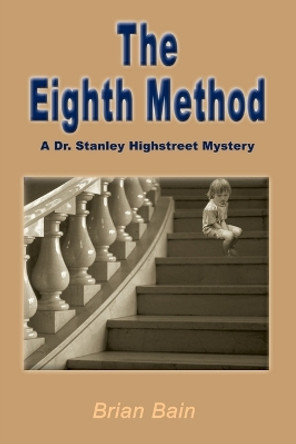 The Eighth Method by Brian Bain 9780595093632 The Eighth Method by Brian Bain 9780595093632