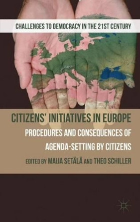 Citizens' Initiatives in Europe: Procedures and Consequences of Agenda-Setting by Citizens by Maija Setala 9780230319691