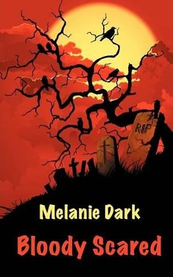 Bloody Scared by Melanie Dark 9780956481146