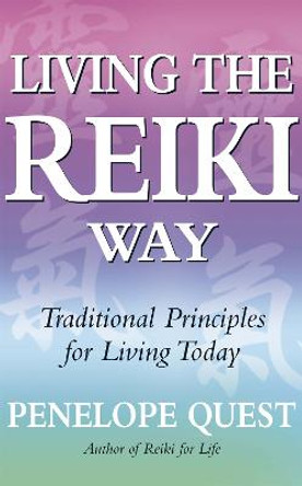 Living The Reiki Way: Traditional principles for living today by Penelope Quest