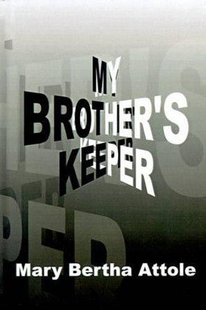 My Brother's Keeper by Mary Bertha Attole 9780759634077